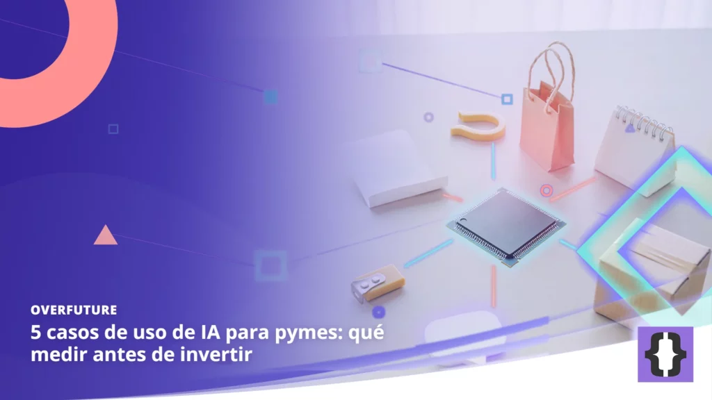 Portada del artículo «5 casos de uso de IA para pymes: qué medir antes de invertir» de OverFuture, sobre una imagen de cinco casos de uso de IA unidos a un chip y una cinta métrica