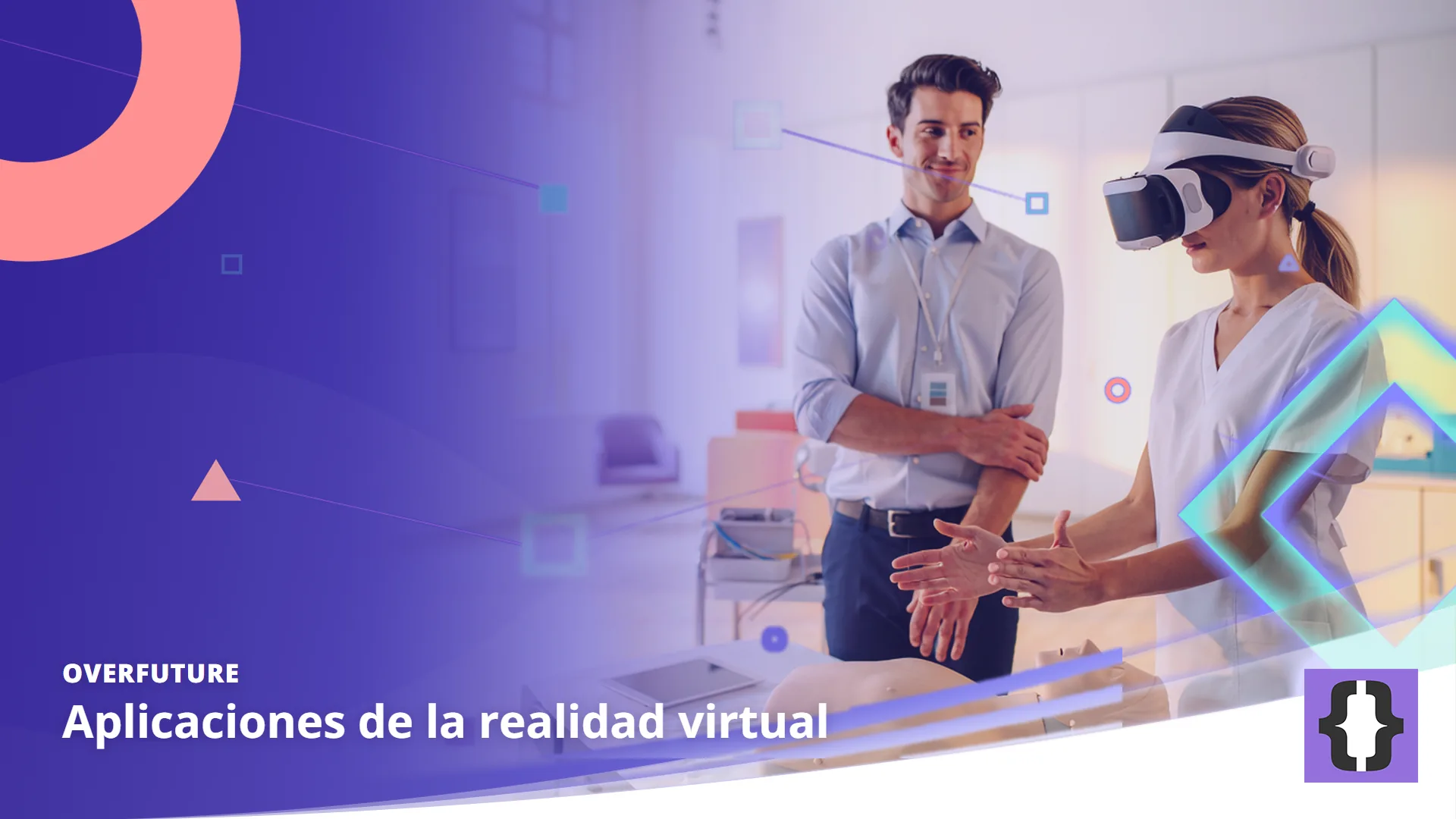 Portada del artículo «Aplicaciones de la realidad virtual» de OverFuture, sobre una imagen de una estudiante de enfermería con un visor de realidad virtual que practica un procedimiento junto a su instructor