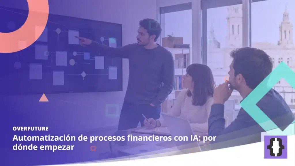 Portada del artículo «Automatización de procesos financieros con IA: por dónde empezar» de OverFuture, sobre una imagen de un equipo diseñando un flujo automatizado con supervisión humana