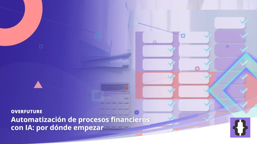 Portada del artículo «Automatización de procesos financieros con IA: por dónde empezar» de OverFuture, sobre una imagen de facturas en papel que se convierten en datos validados