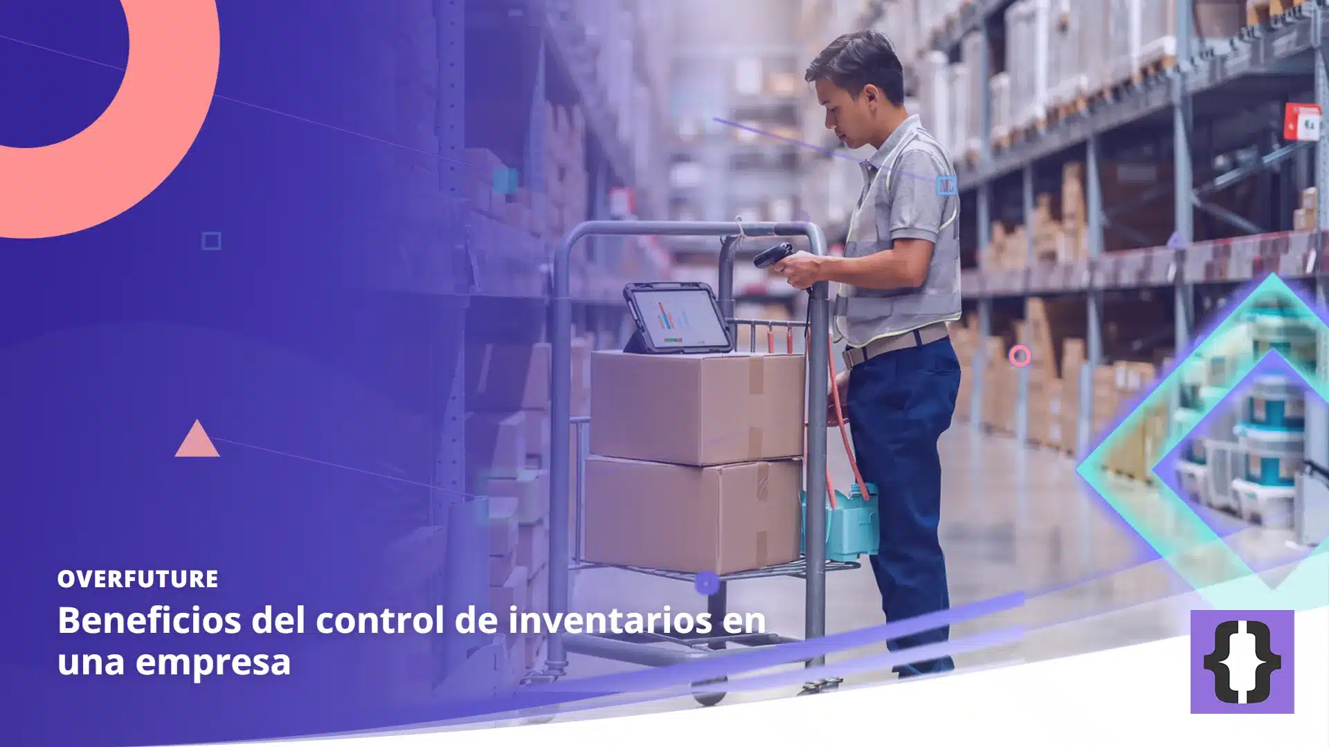 Portada del artículo «Beneficios del control de inventarios en una empresa» de OverFuture, sobre una imagen de un operario de almacén que escanea una caja de un carro con tableta entre estanterías