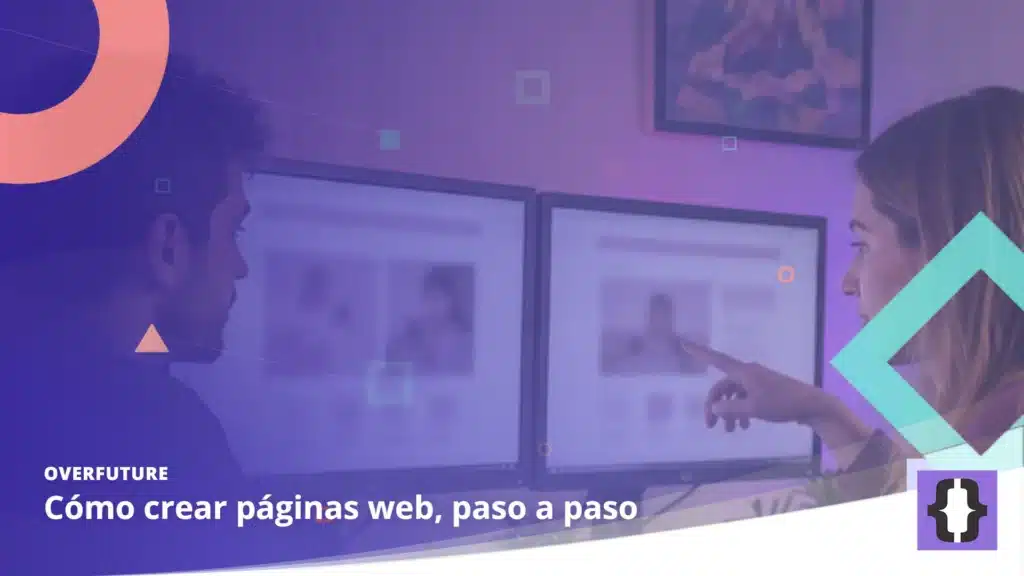 Portada del artículo «Cómo crear páginas web, paso a paso» de OverFuture, sobre una imagen de dos profesionales revisando el diseño de una página web en dos monitores