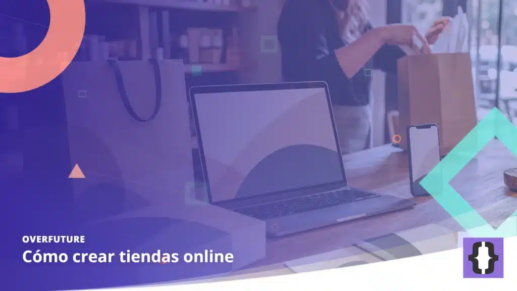 Portada del artículo «Cómo crear tiendas online» de OverFuture, sobre una imagen de un portátil con una tienda online junto a bolsas y cajas de envío