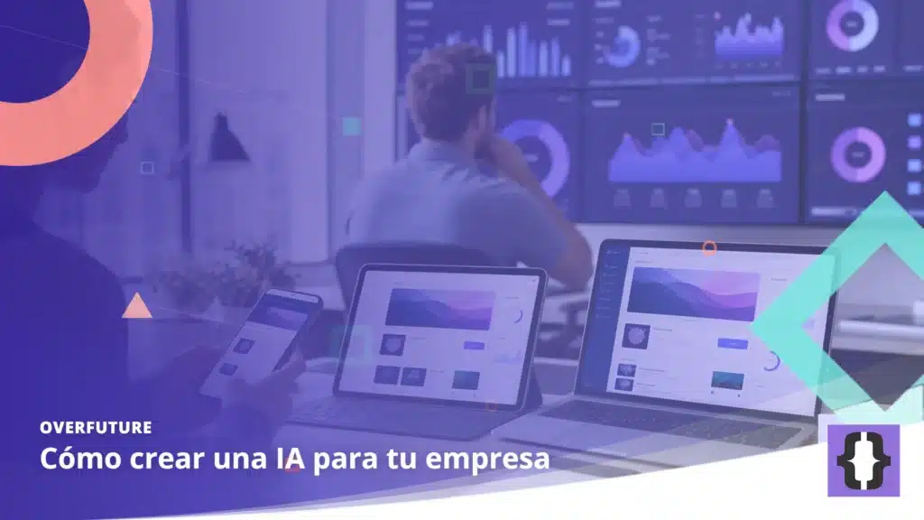 Portada del artículo «Cómo crear una IA para tu empresa» de OverFuture, sobre una imagen de un equipo revisando paneles de datos y métricas