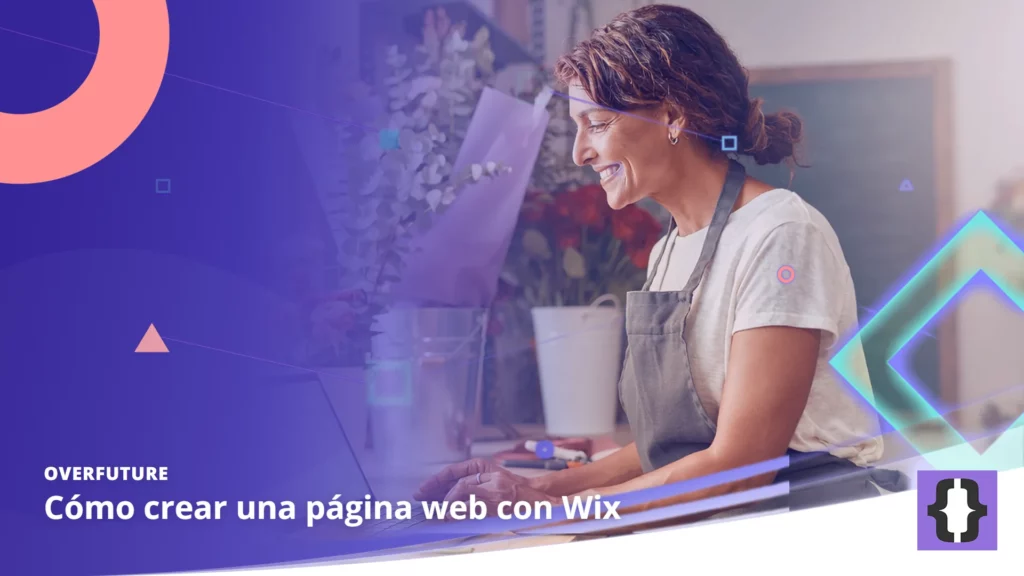 Portada del artículo «Cómo crear una página web con Wix» de OverFuture, sobre una imagen de una florista que actualiza la web de su tienda en un portátil entre cubos de flores