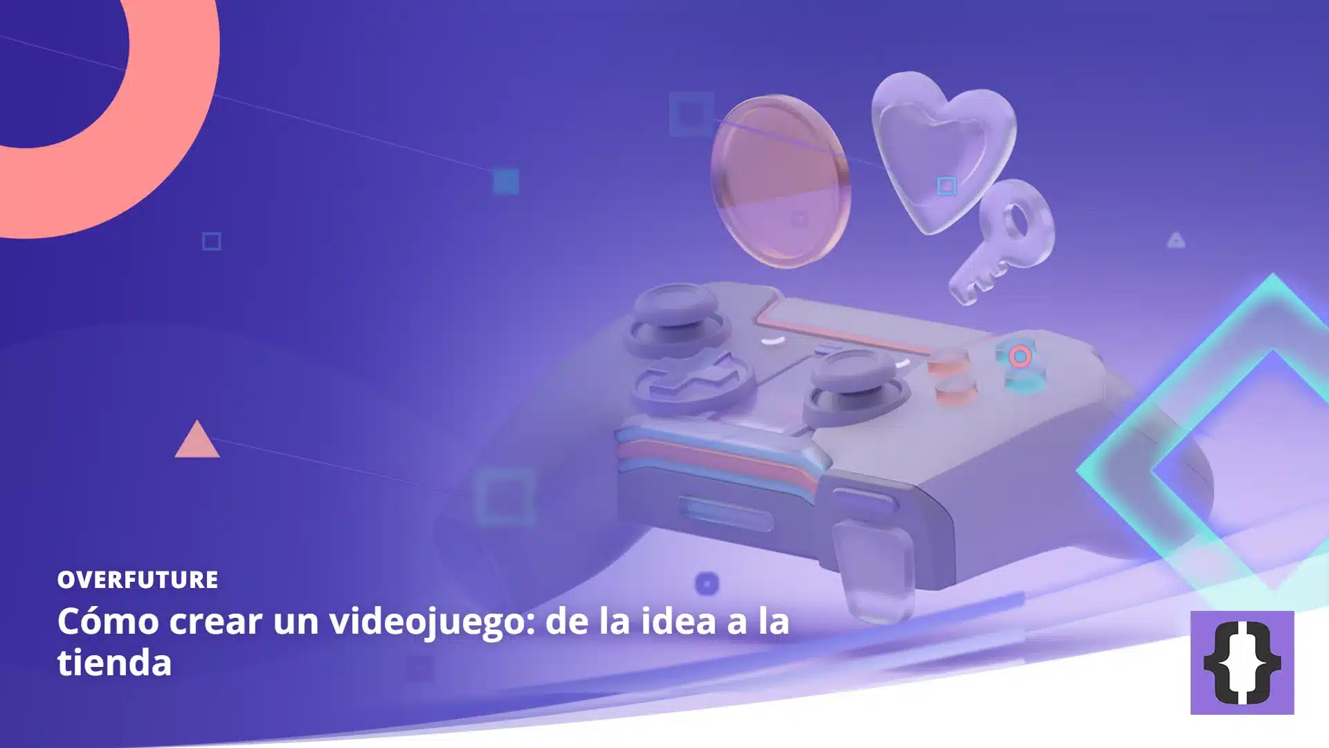 Portada del artículo «Cómo crear un videojuego: de la idea a la tienda» de OverFuture, sobre una imagen de un mando de videojuego con una moneda, un corazón y una llave flotando a su alrededor