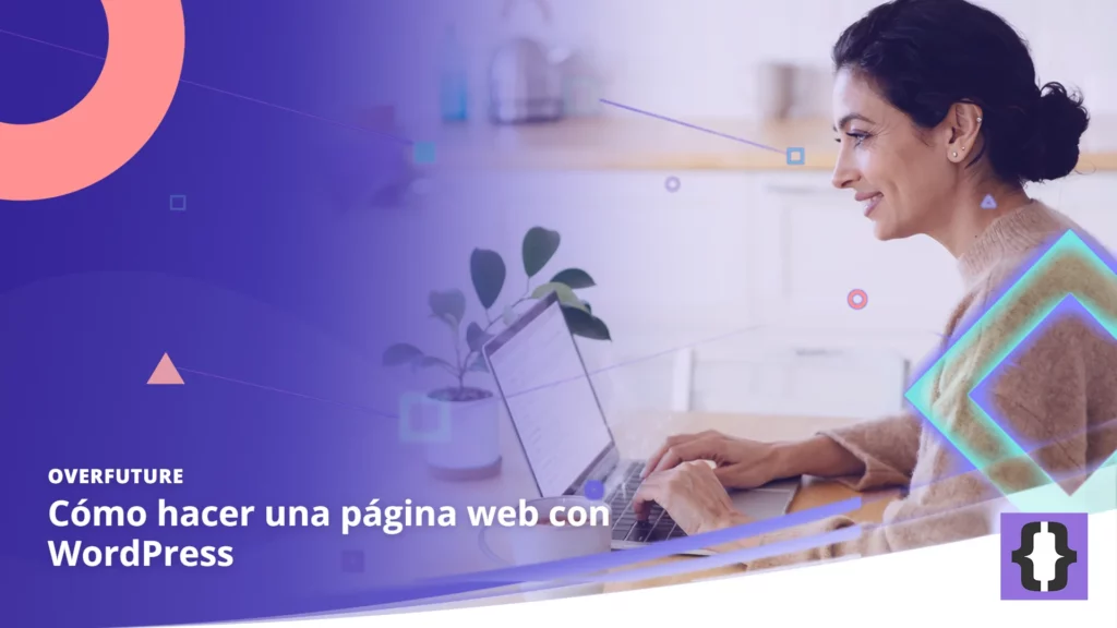 Portada del artículo «Cómo hacer una página web con WordPress» de OverFuture, sobre una imagen de una bloguera que escribe una entrada en un portátil sobre la mesa de una cocina