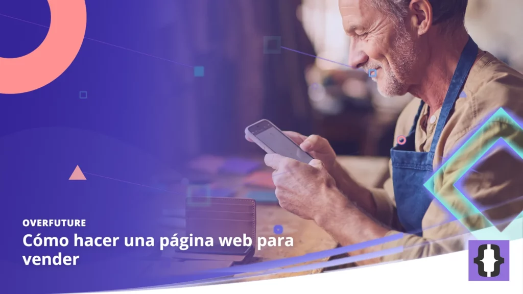 Portada del artículo «Cómo hacer una página web para vender» de OverFuture, sobre una imagen de un artesano que fotografía carteras de cuero con el móvil para su tienda online