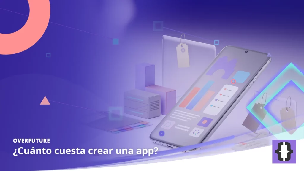 Portada del artículo «¿Cuánto cuesta crear una app?» de OverFuture, sobre una imagen de un móvil rodeado de piezas con etiquetas de precio y una calculadora