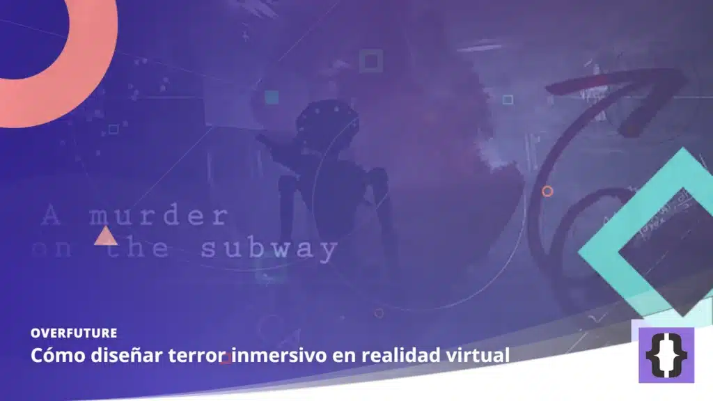 Portada del artículo «Cómo diseñar terror inmersivo en realidad virtual» de OverFuture, sobre una imagen de una partida de Escape the Urban Underground en realidad virtual