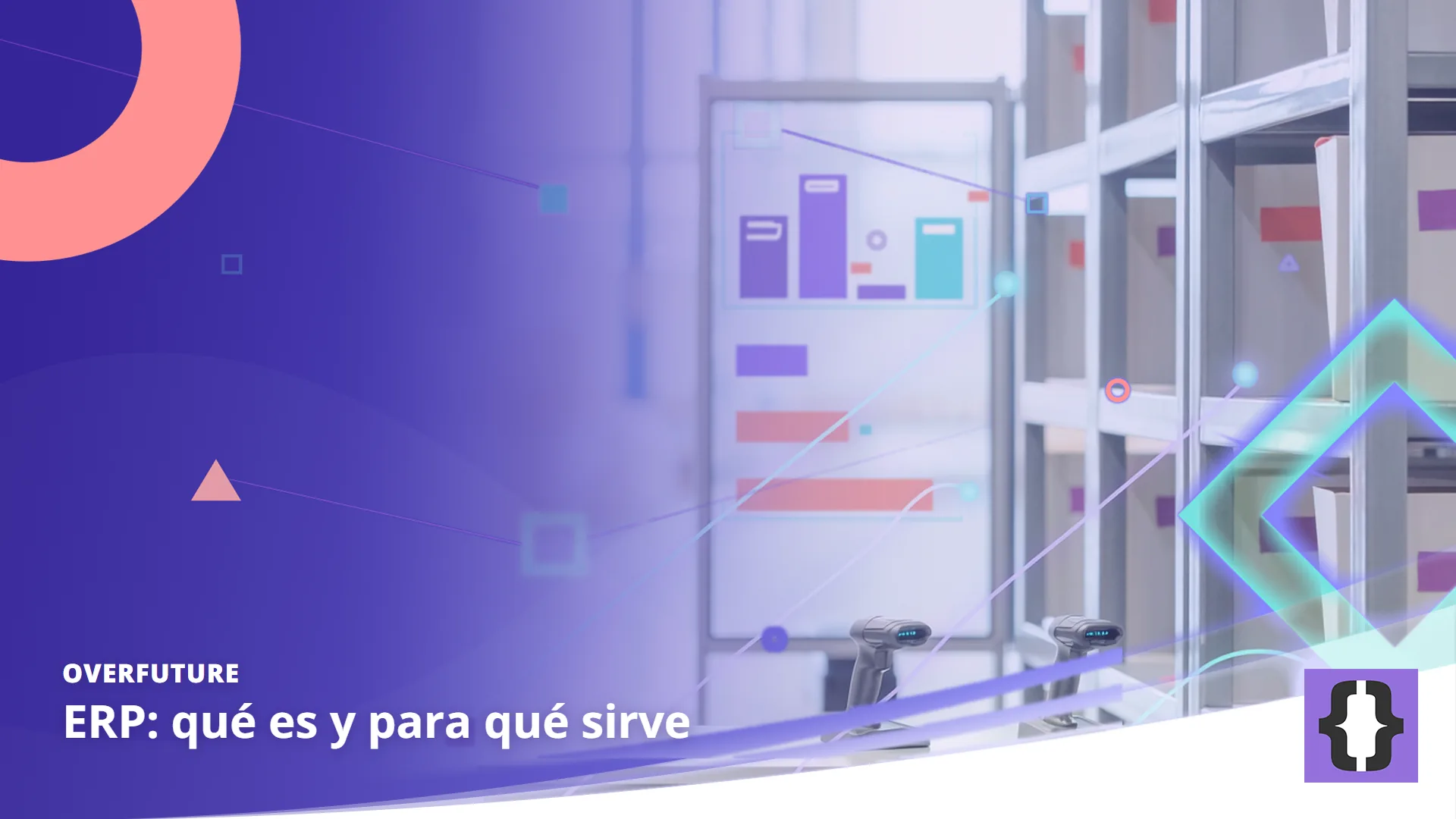 Portada del artículo «ERP: qué es y para qué sirve» de OverFuture, sobre una imagen de un almacén conectado a un panel de gestión de stock, compras y facturación