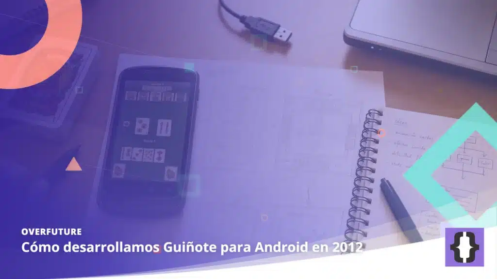 Portada del artículo «Cómo desarrollamos Guiñote para Android en 2012» de OverFuture, sobre una imagen de una partida de Guiñote en un móvil Android