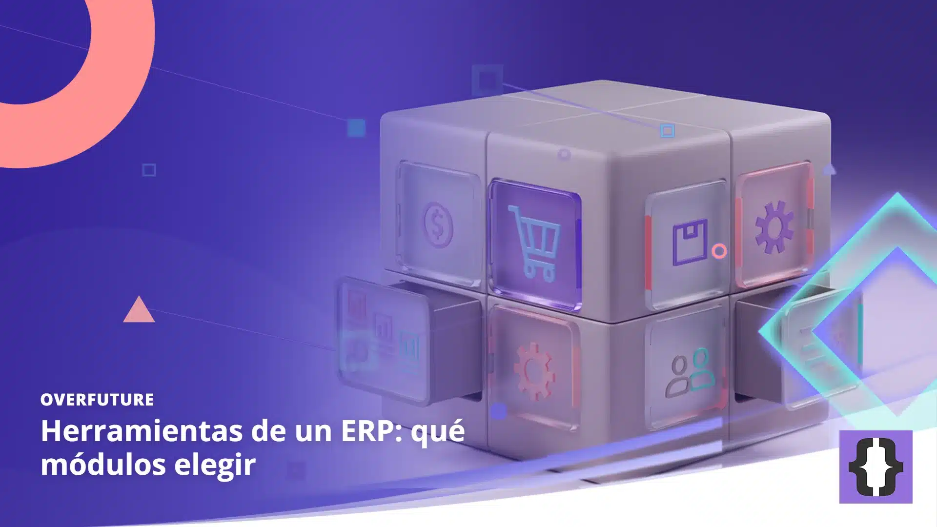 Portada del artículo «Herramientas de un ERP: qué módulos elegir» de OverFuture, sobre una imagen de un cubo central con seis cajones modulares, uno por cada módulo de un ERP