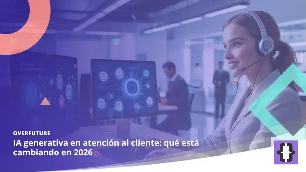 Portada del artículo «IA generativa en atención al cliente: qué está cambiando en 2026» de OverFuture, sobre una imagen de una agente de atención al cliente con asistentes de IA en pantalla
