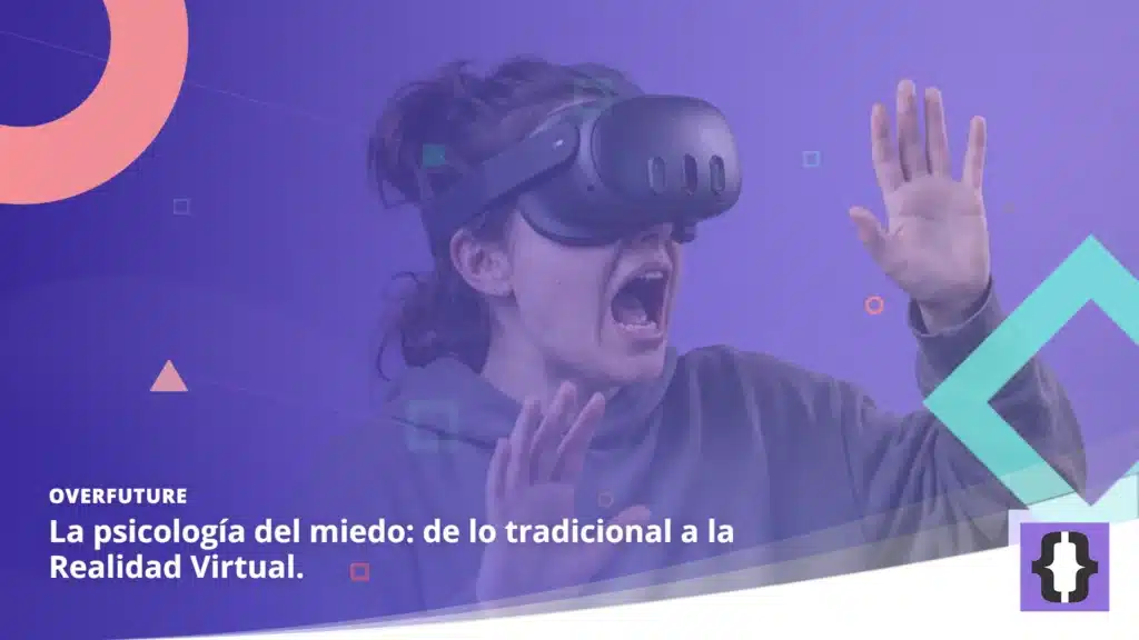 Portada del artículo «La psicología del miedo: de lo tradicional a la Realidad Virtual.» de OverFuture, sobre una imagen de una persona asustada jugando con un visor de realidad virtual