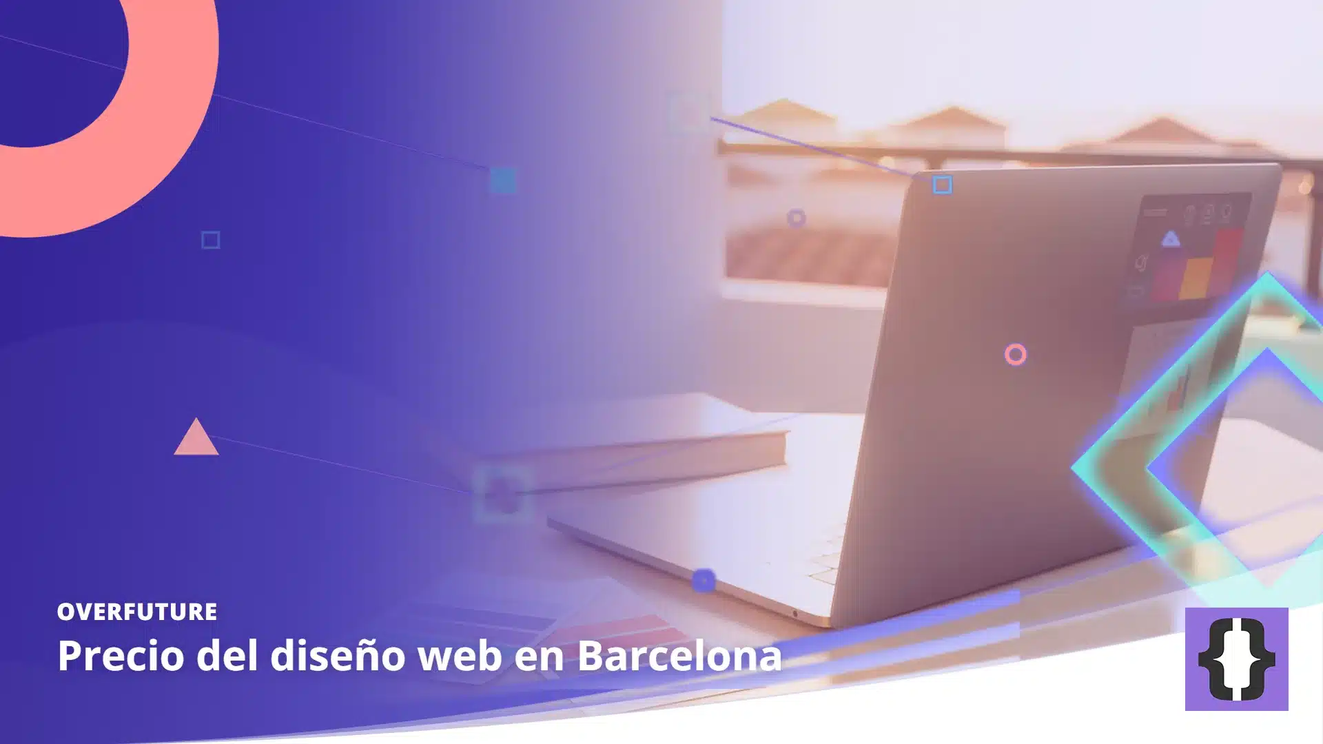 Portada del artículo «Precio del diseño web en Barcelona» de OverFuture, sobre una imagen de un portátil y un cuaderno sobre una mesa junto a un balcón con luz mediterránea y dos muestras de color