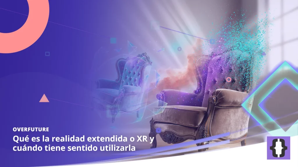 Portada del artículo «Qué es la realidad extendida o XR y cuándo tiene sentido utilizarla» de OverFuture, sobre una imagen de un sillón que se deshace en partículas y renace como holograma flotante