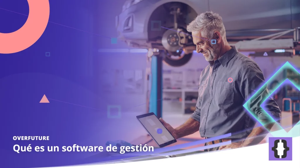 Portada del artículo «Qué es un software de gestión» de OverFuture, sobre una imagen de el dueño de un taller mecánico que revisa los trabajos en una tableta con una pantalla de gestión