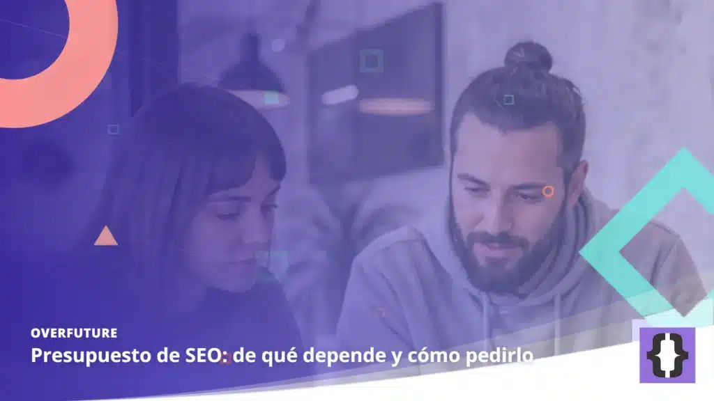 Portada del artículo «Presupuesto de SEO: de qué depende y cómo pedirlo» de OverFuture, sobre una imagen de especialistas coordinando contenido y SEO