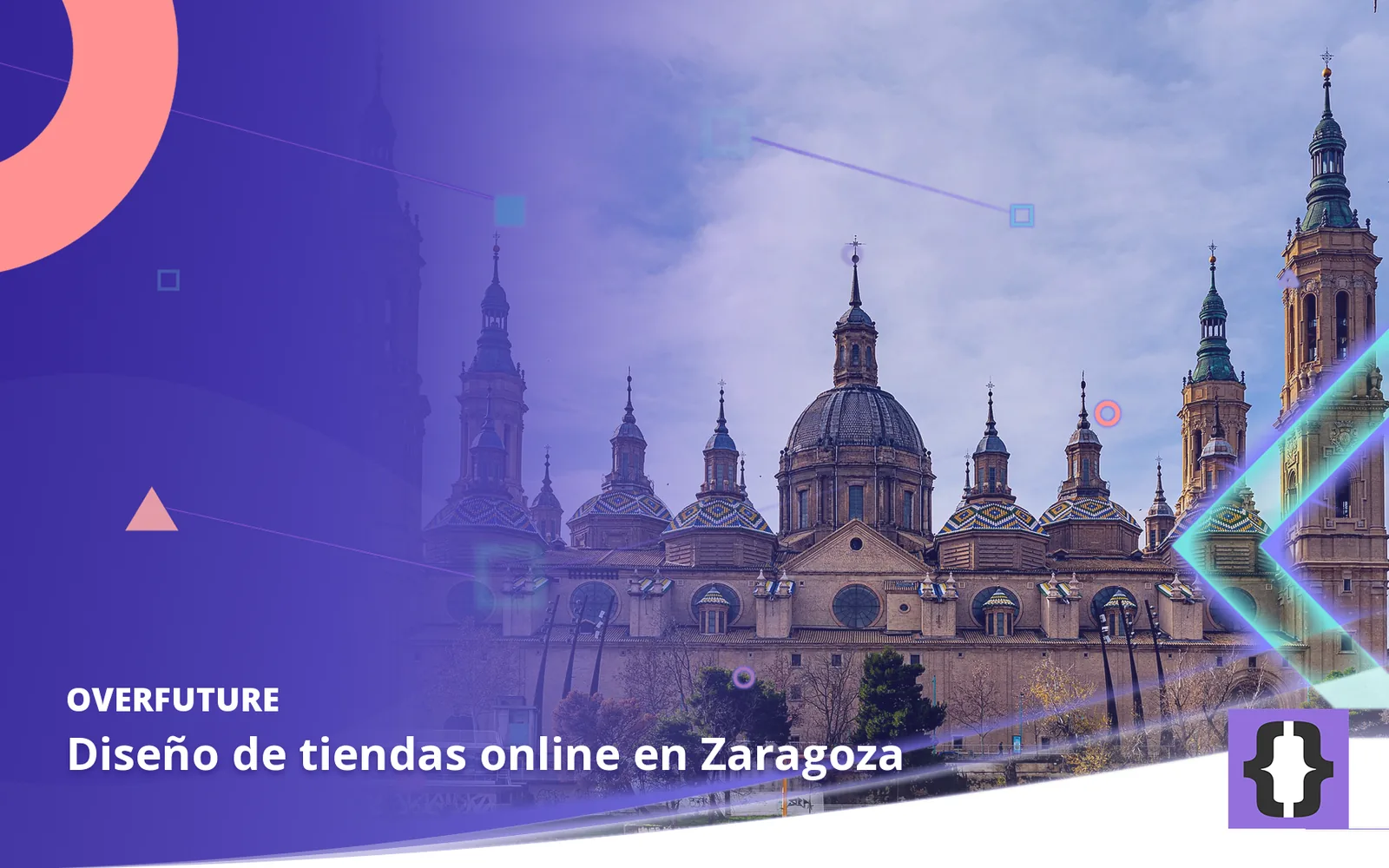 Diseño de tiendas online en Zaragoza. Portada de OverFuture con una foto de Zaragoza